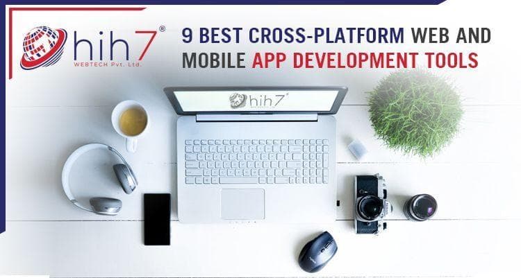 9 Best Cross-Platform Web And Mobile App Development Tools