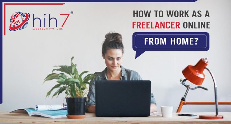 How To Work As A Freelancer Online From Home?