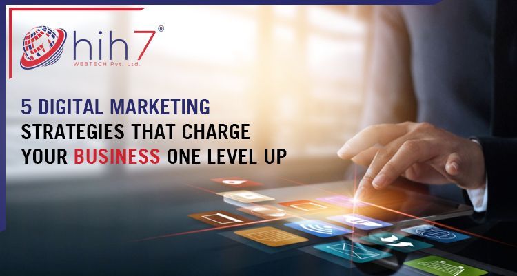 5 Digital Marketing Strategies That Charge Your Business One Level Up