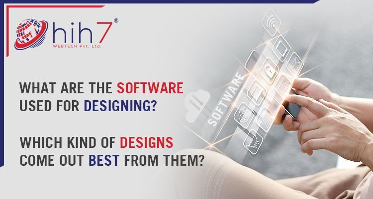 What are The Software Used for Designing? Which Kind of Designs Come Out Best From Them?