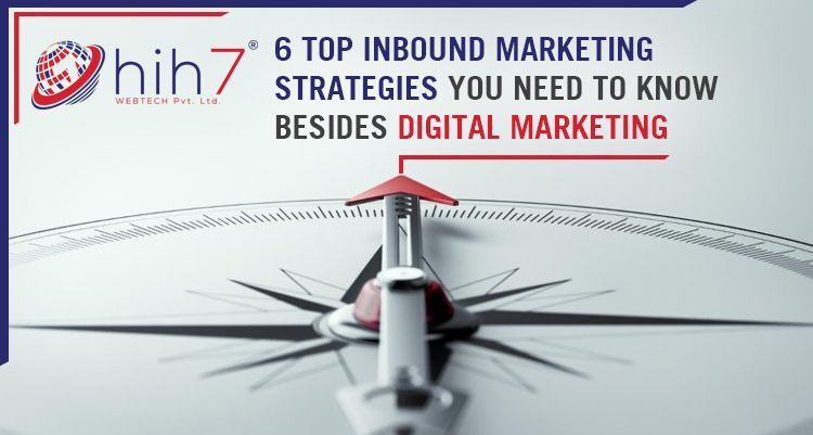 6 Top Inbound Marketing Strategies You Need to Know Besides Digital Marketing