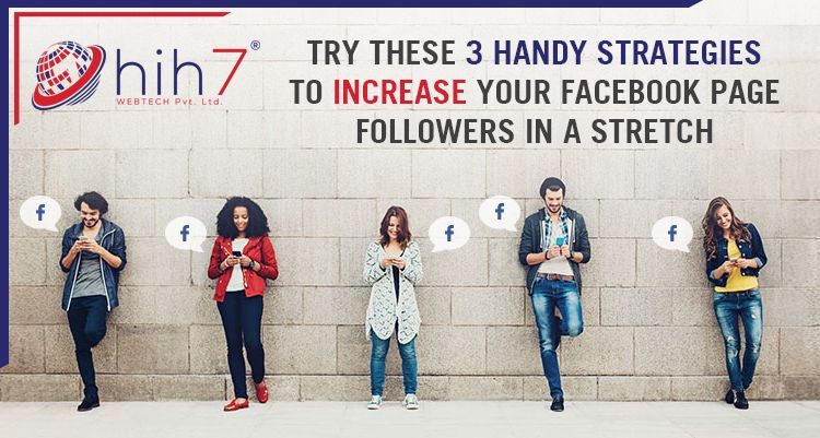 Try These 3 Handy Strategies to Increase Your Facebook Page Followers in a Stretch