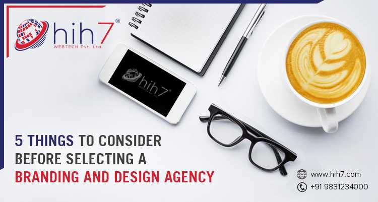 5 Things To Consider Before Selecting A Branding And Design Agency