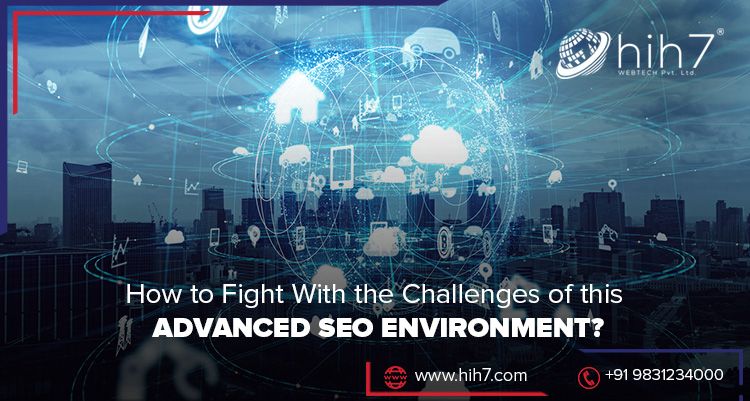 How To Fight With The Challenges Of This Advanced SEO Environment?