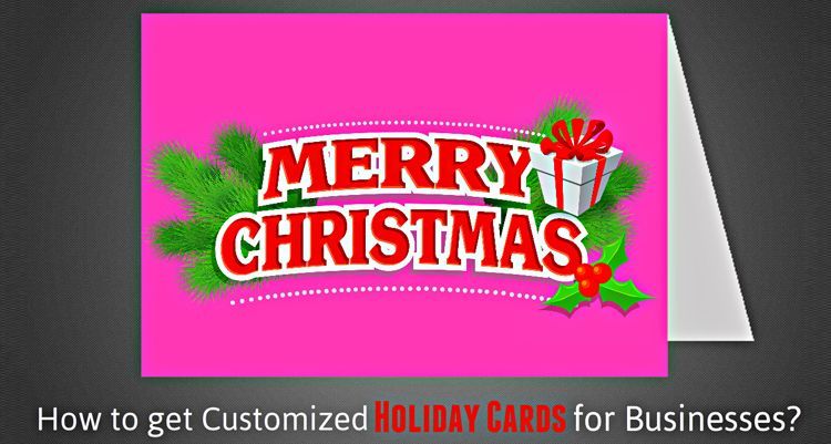 How to Get Customized Holiday Cards for Businesses?