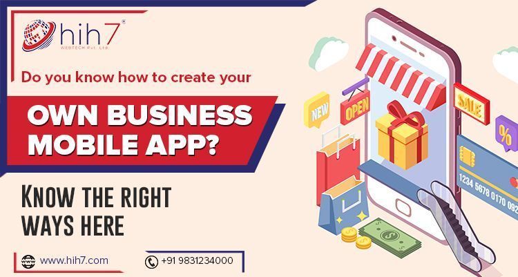 Do you Know How to Create your Own Business Mobile App? Know the Right Ways Here