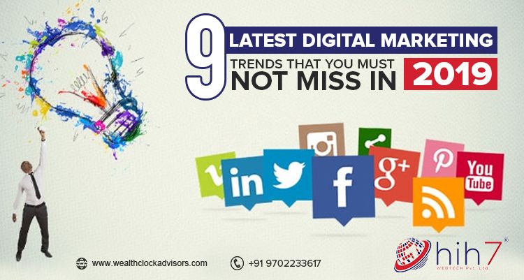 9 Latest Digital Marketing Trends that You Must Not Miss in 2019