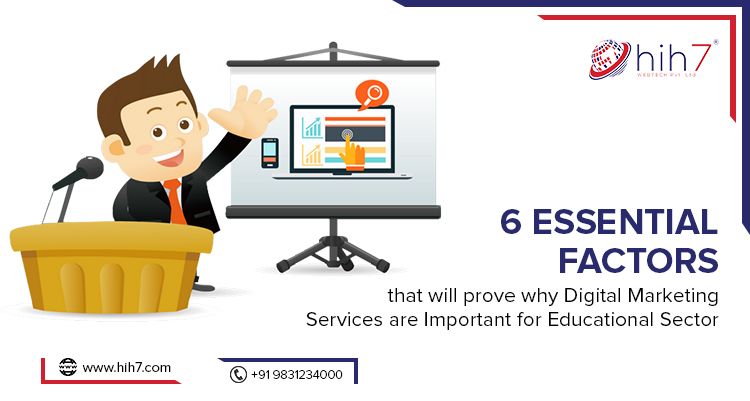 6 Essential Factors that will prove why Digital Marketing Services are Important for Educational Sector