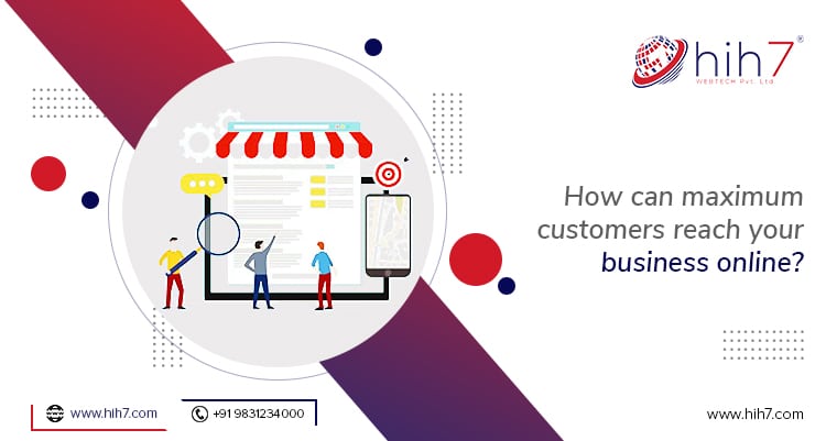 How can maximum customers reach your business online?